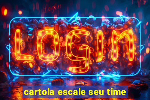 cartola escale seu time